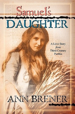 Samuel's Daughter: A Love Story from Third-Century Parthia by Brener, Ann