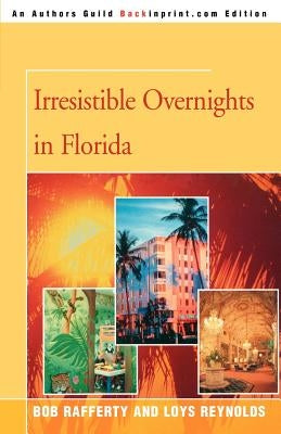 Irresistible Overnights in Florida by Rafferty, Loys Reynolds