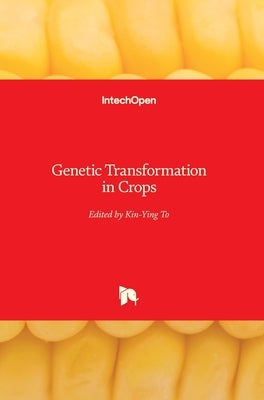 Genetic Transformation in Crops by To, Kin-Ying