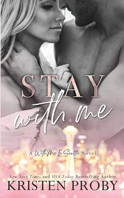 Stay With Me: A With Me In Seattle Novel by Proby, Kristen