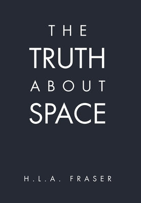 The Truth About Space by Fraser, H. L. a.