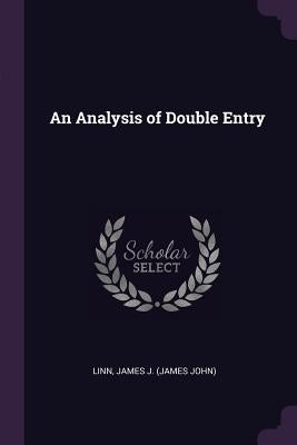 An Analysis of Double Entry by Linn, James J.