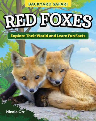 Kids' Backyard Safari: Red Foxes: Explore Their World and Learn Fun Facts by Orr, Nicole