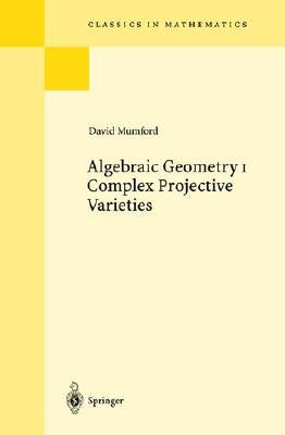 Algebraic Geometry I: Complex Projective Varieties by Mumford, David