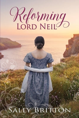 Reforming Lord Neil: A Regency Romance by Britton, Sally
