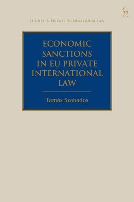 Economic Sanctions in Eu Private International Law by Szabados, Tamás