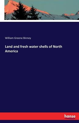 Land and fresh water shells of North America by Binney, William Greene