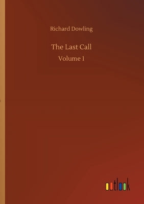 The Last Call: Volume 1 by Dowling, Richard