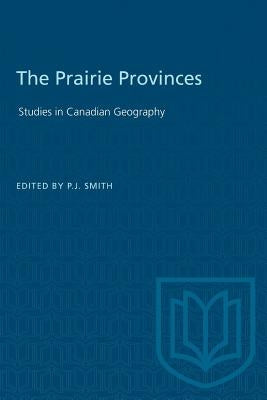 The Prairie Provinces by Smith, P. J.