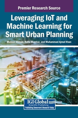 Leveraging IoT and Machine Learning for Smart Urban Planning by Ahmad, Muneer