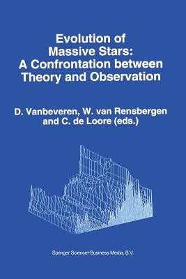 Evolution of Massive Stars: A Confrontation Between Theory and Observation by Vanbeveren, D.