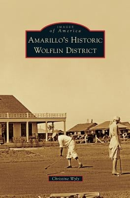 Amarillo's Historic Wolflin District by Wyly, Christine