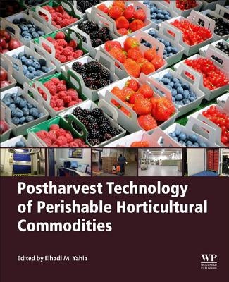 Postharvest Technology of Perishable Horticultural Commodities by Yahia, Elhadi M.
