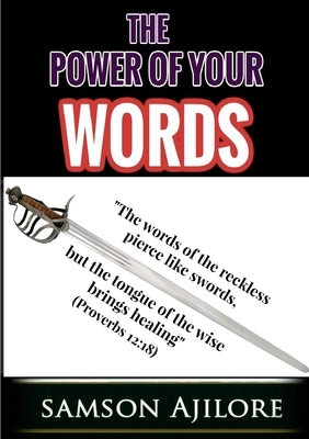 The Power Of Your Words by Ajilore, Samson