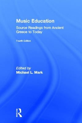 Music Education: Source Readings from Ancient Greece to Today by Mark, Michael