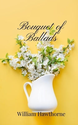 Bouquet of Ballads by Hawthorne, William