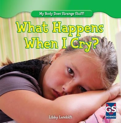 What Happens When I Cry? by Landolfi, Libby