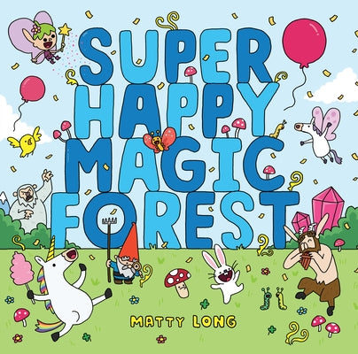 Super Happy Magic Forest by Long, Matty