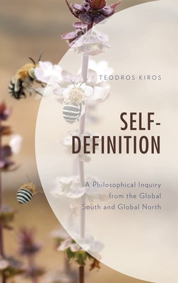 Self Definition: A Philosophical Inquiry from the Global South and Global North by Kiros, Teodros