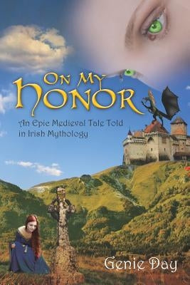 On My Honor: An Epic Medieval Tale Told in Irish Mythology by Day, Genie