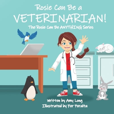 Rosie Can Be A VETERINARIAN! (The Rosie Can Be ANYTHING! Series) by Peralta, Fer