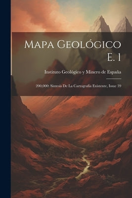 Mapa Geolico E. 1: 200,000: Sintesis De La Cartografia Existente, Issue 39 by Instituto Geolico Y Minero de Espa