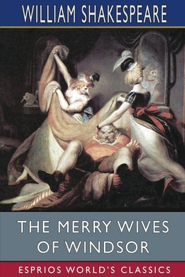 The Merry Wives of Windsor (Esprios Classics) by Shakespeare, William