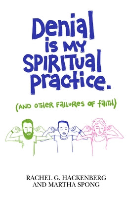 Denial Is My Spiritual Practice: (And Other Failures of Faith) by Hackenberg, Rachel G.
