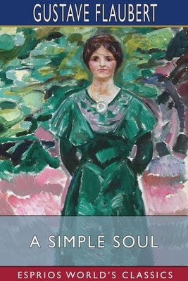 A Simple Soul (Esprios Classics) by Flaubert, Gustave