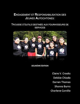 Engagement Et Responsabilisation Des Jeunes Autochtones: Trousse D'Outils Destinee Aux Fournisseurs Des Services by Crooks, Claire V.