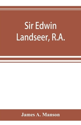 Sir Edwin Landseer, R.A. by A. Manson, James