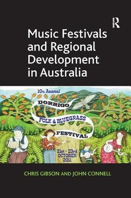 Music Festivals and Regional Development in Australia by Gibson, Chris