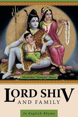 Lord Shiv and Family: In English Rhyme by Misra, Munindra Munnan