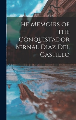 The Memoirs of the Conquistador Bernal Diaz Del Castillo by Anonymous