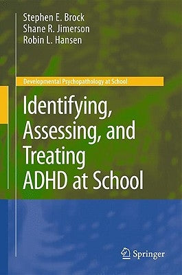 Identifying, Assessing, and Treating ADHD at School by Brock, Stephen E.
