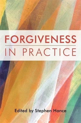 Forgiveness in Practice by Hance, Stephen