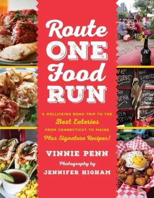 Route One Food Run: A Rollicking Road Trip to the Best Eateries from Connecticut to Maine by Penn, Vinnie