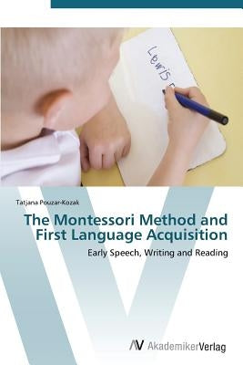 The Montessori Method and First Language Acquisition by Pouzar-Kozak Tatjana