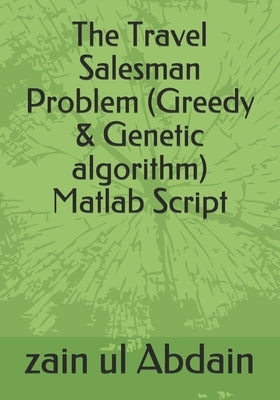 The Travel Salesman Problem (Greedy & Genetic algorithm) Matlab Script by Abdain, Zain Ul