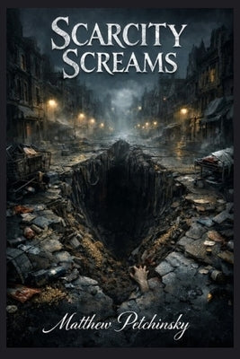 Scarcity Screams by Petchinsky, Matthew