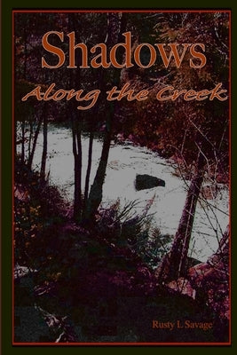 Shadows Along the Creek by Savage, Rusty