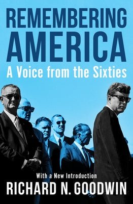 Remembering America: A Voice from the Sixties by Goodwin, Richard N.