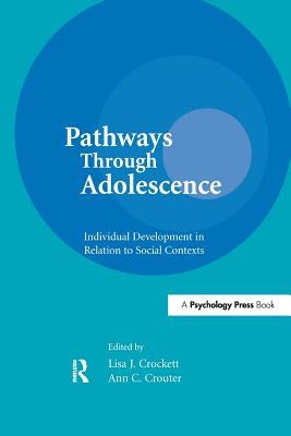Pathways Through Adolescence: individual Development in Relation To Social Contexts by Crockett, Lisa J.