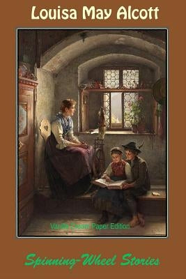 Spinning-Wheel Stories by Alcott, Louisa May