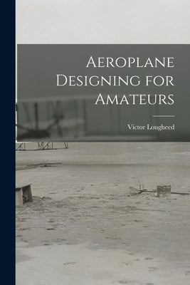 Aeroplane Designing for Amateurs by Lougheed, Víctor