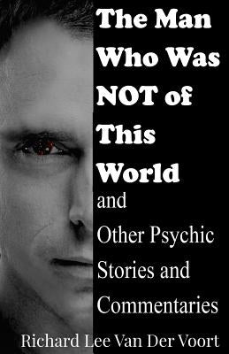 The Man Who Was NOT of This World by Van Der Voort, Richard Lee