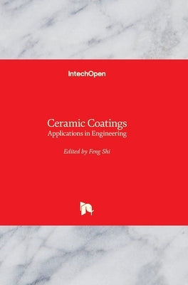 Ceramic Coatings: Applications in Engineering by Shi, Feng