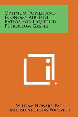Optimum Power and Economy Air-Fuel Ratios for Liquefied Petroleum Gasses by Paul, William Howard