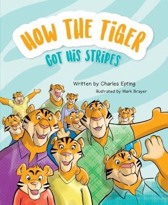 How the Tiger Got His Stripes by Epting, Charles