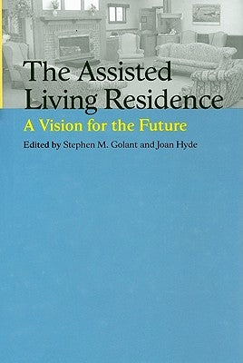 The Assisted Living Residence: A Vision for the Future by Golant, Stephen M.